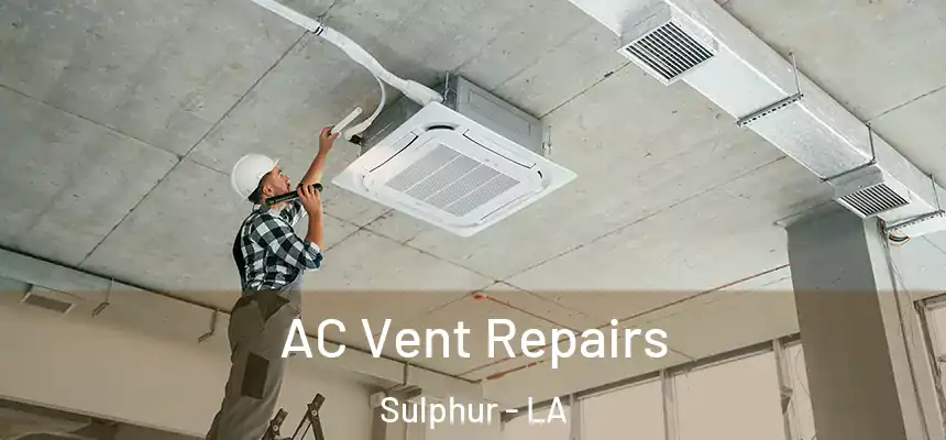  AC Vent Repairs Sulphur - LA
