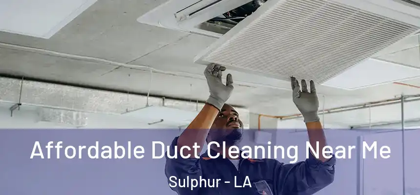  Affordable Duct Cleaning Near Me Sulphur - LA