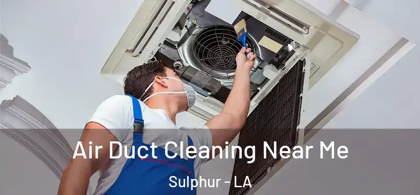  Air Duct Cleaning Near Me Sulphur - LA