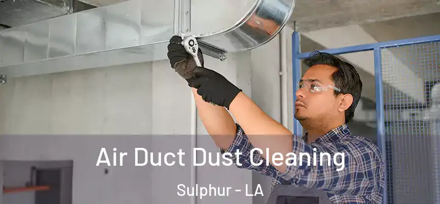 Air Duct Dust Cleaning Sulphur - LA