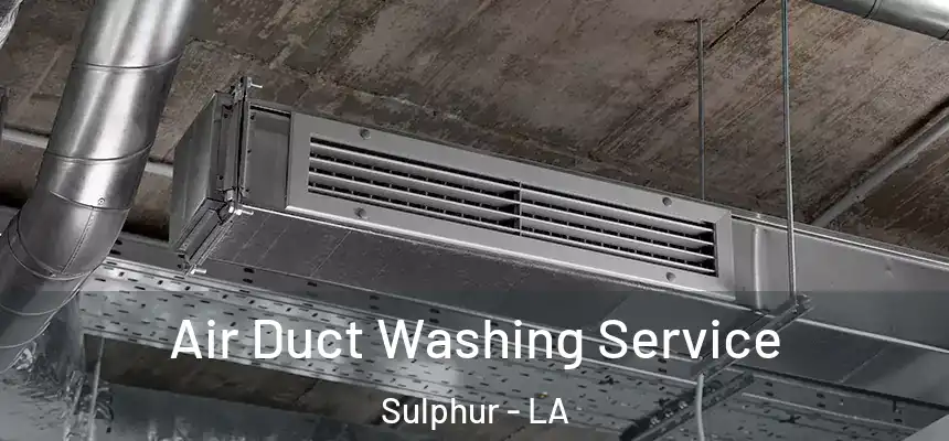Air Duct Washing Service Sulphur - LA