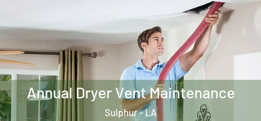 Annual Dryer Vent Maintenance Sulphur - LA
