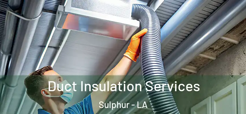  Duct Insulation Services Sulphur - LA