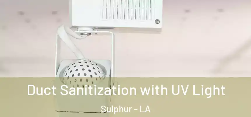  Duct Sanitization with UV Light Sulphur - LA