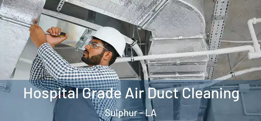  Hospital Grade Air Duct Cleaning Sulphur - LA