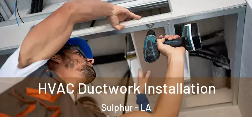  HVAC Ductwork Installation Sulphur - LA