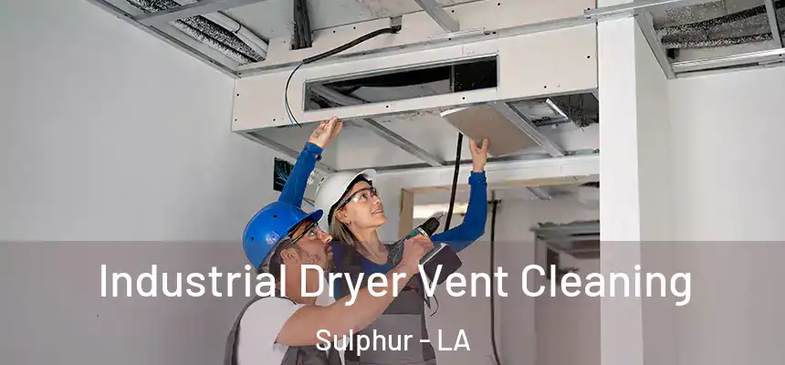 Industrial Dryer Vent Cleaning Sulphur - LA