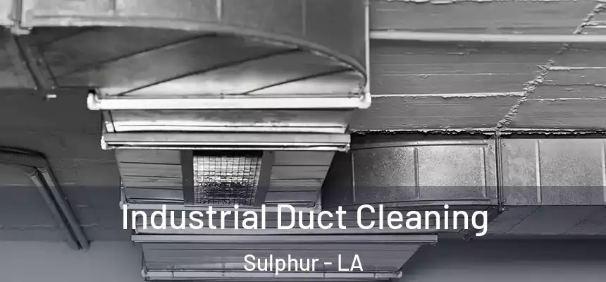 Industrial Duct Cleaning Sulphur - LA