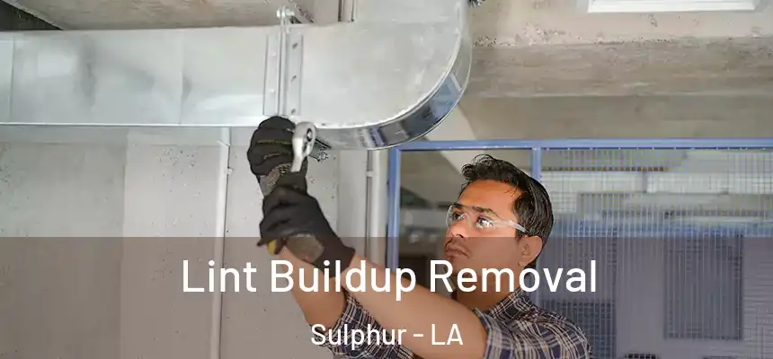  Lint Buildup Removal Sulphur - LA