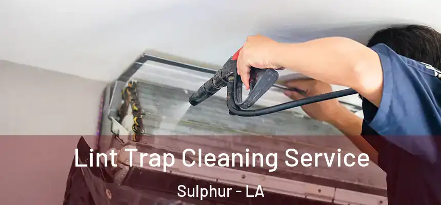  Lint Trap Cleaning Service Sulphur - LA
