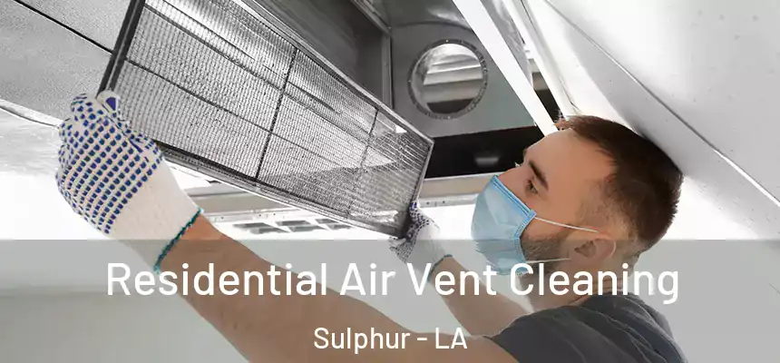 Residential Air Vent Cleaning Sulphur - LA