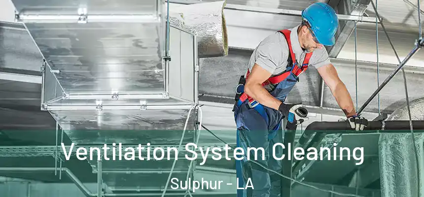  Ventilation System Cleaning Sulphur - LA